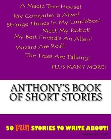 Anthony's Book Of Short Stories by K P Lee 9781522815495