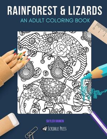 Rainforest & Lizards: AN ADULT COLORING BOOK: Rainforest & Lizards - 2 Coloring Books In 1 by Skyler Rankin 9781689385374