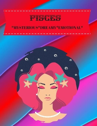 Pisces: Mysterious*dreamy*emotional by Hella Hustler 9781701910553