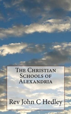 The Christian Schools of Alexandria by John C Hedley 9781542492843