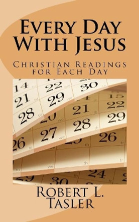 Every Day with Jesus: More New Christian Devotions for Every Day of the Year by Robert L Tasler 9781544619996