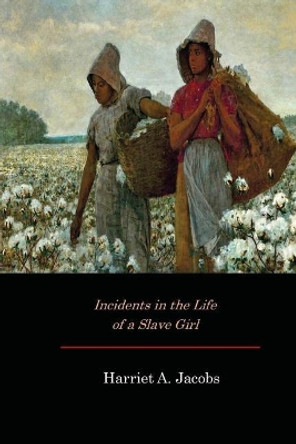 Incidents in the Life of a Slave Girl by Harriet Ann Jacobs 9781546428381