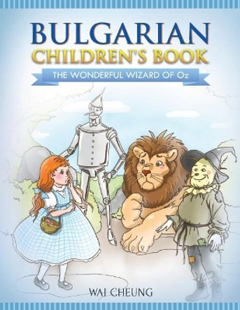 Bulgarian Children's Book: The Wonderful Wizard Of Oz by Wai Cheung 9781546612674