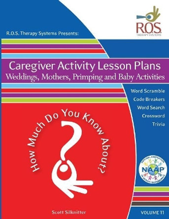 Caregiver Activity Lesson Plans: Weddings, Mothers, Primping and Babies by Scott Silknitter 9781530415274