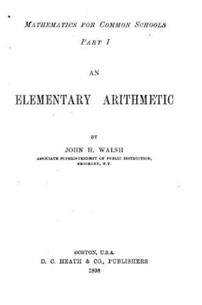 An Elementary Arithmetic by John H Walsh 9781530485703