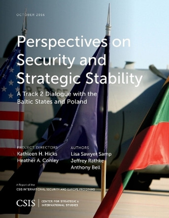 Perspectives on Security and Strategic Stability: A Track 2 Dialogue with the Baltic States and Poland by Lisa Sawyer Samp 9781442279605
