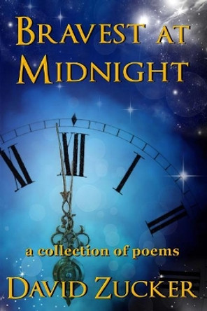 Bravest at Midnight: a collection of poems by David Zucker 9781530232192