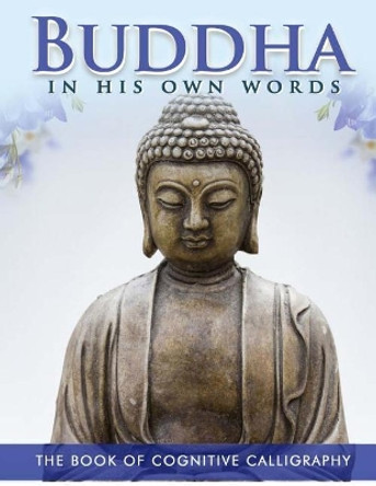 Buddha in His Own Words: The Book of Cognitive Calligraphy by Arete Corp 9781530799008