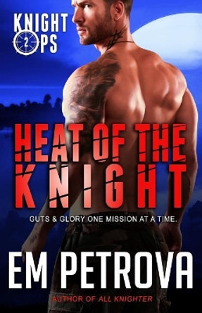 Heat of the Knight by Em Petrova 9781717464170