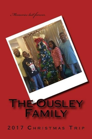 The Ousley Family 2017 Christmas Trip by The Ousley Family 9781718719330