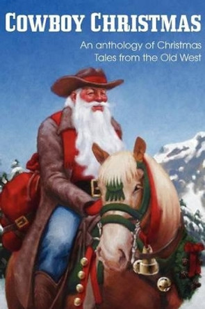 COWBOY CHRISTMAS, An anthology of Christmas Tales from the Old West by Jim Kennison 9781612036205 COWBOY CHRISTMAS, An anthology of Christmas Tales from the Old West by Jim Kennison 9781612036205