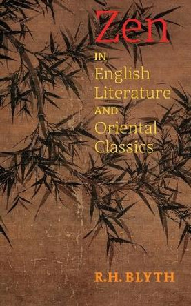 Zen in English Literature and Oriental Classics by R H Blyth 9781621389736