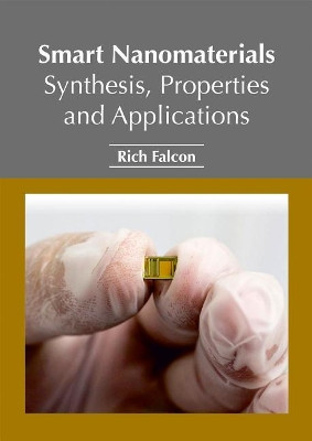 Smart Nanomaterials: Synthesis, Properties and Applications by Rich Falcon 9781632385567