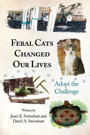 Feral Cats Changed Our Lives: Adopt the Challenge by Janet E Swinehart 9781637641231