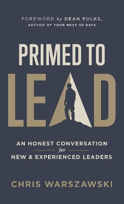 Primed to Lead: An Honest Conversation for New & Experienced Leaders by Chris Warszawski 9781647463342