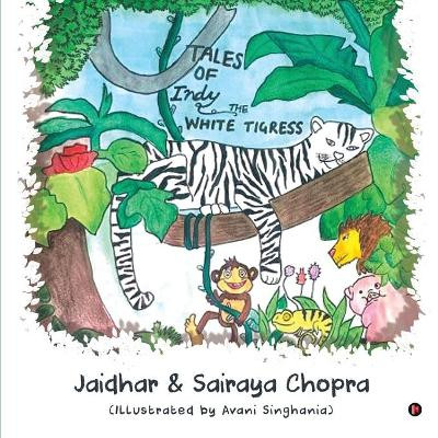 Tales of Indy the White Tigress by Sairaya Chopra 9781649839633