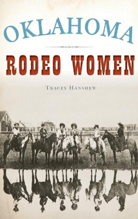 Oklahoma Rodeo Women by Tracey Hanshew 9781540241931