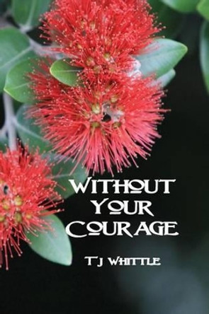 Without Your Courage by Tj Whittle 9781512144710