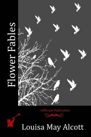 Flower Fables by Louisa May Alcott 9781512199246