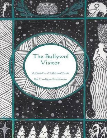 The Bullywol Visitor: A Not-For-Childrens' Book by Cardigan Broadmoor 9781508492788