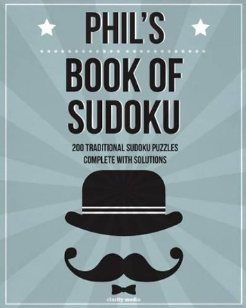 Phil's Book Of Sudoku: 200 traditional sudoku puzzles in easy, medium & hard by Clarity Media 9781519532633