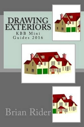 Drawing Exteriors: Kbb Mini Guides 2016 by Brian Rider 9781533024404