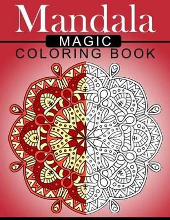 Mandala MAGIC Coloring Book: Mood Enhancing Mandalas (Mandala Coloring Books for Relaxation) by Mood Publishing 9781534849938