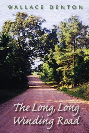 The Long, Long Winding Road by Wallace Denton 9781494940782