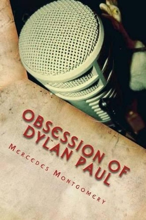 Obsession of Dylan Paul by Mercedes Montgomery 9781511789295