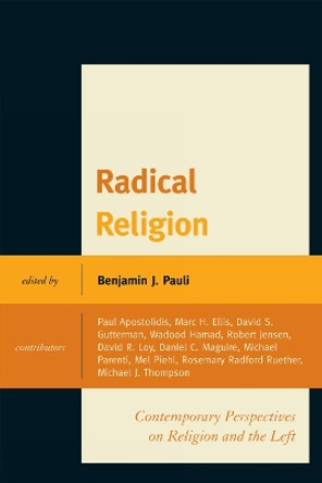 Radical Religion: Contemporary Perspectives on Religion and the Left by Benjamin J. Pauli 9780739143230
