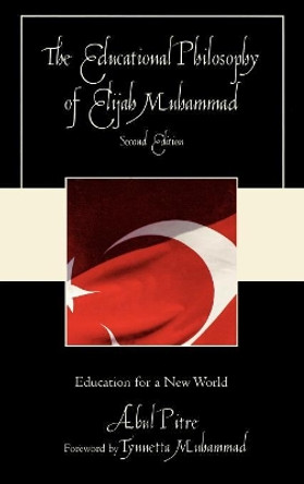 The Educational Philosophy of Elijah Muhammad: Education for a New World by Abul Pitre 9780761840824