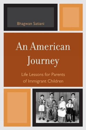 An American Journey: Life Lessons for Parents of Immigrant Children by Bhagwan Satiani 9780761855477