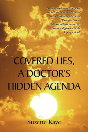 Covered Lies, a Doctor's Hidden Agenda by Suzette Kaye 9781425757533