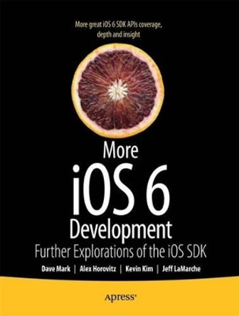 More iOS 6 Development: Further Explorations of the iOS SDK by David Mark 9781430238072