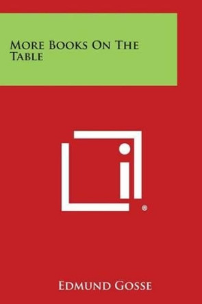 More Books on the Table by Edmund Gosse 9781494104665