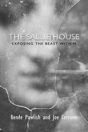 The Sallie House: Exposing The Beast Within by Joe Cetrone 9781517745837