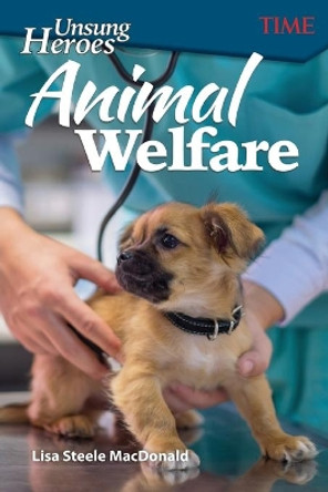 Unsung Heroes: Animal Welfare (Level 6) by Lisa Steele MacDonald 9781425849931