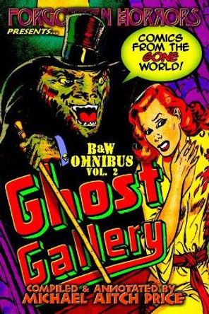 Ghost Gallery: B&W Omnibus Vol. 2: A Forgotten Horrors Funnybook Collection! by Michael Aitch Price 9781544663739