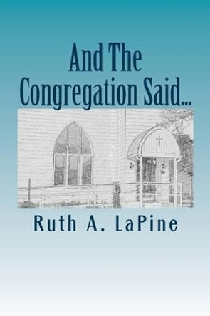 And The Congregation Said... by Ruth a Lapine 9781519440556