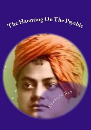 The Haunting On The Psychic: The Psychic by Santa Chakraborty Ray 9781505589238
