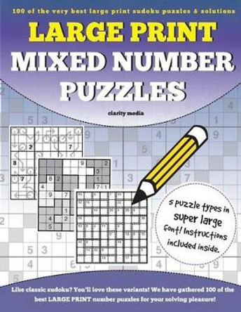 Large Print Mixed Number Puzzles: 100 super size large print number puzzles, featuring solutions by Clarity Media 9781537717098