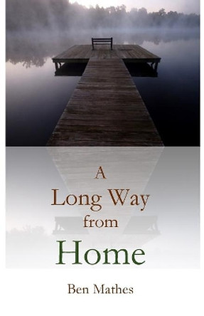 A Long Way from Home by Ben Mathes 9781537431604