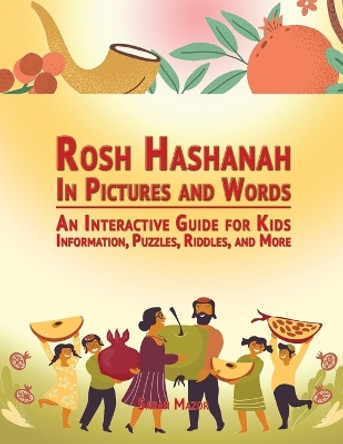 Rosh Hashanah in Pictures and Words: An Interactive Guide for Kids - Information, Puzzles, Riddles, and More by Sarah Mazor 9781950170678