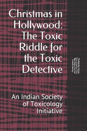 Christmas in Hollywood: Toxic Riddle for the Toxic Detective: An Indian Society of Toxicology Initiative by Vijay Vasudev Pillay 9798586294586