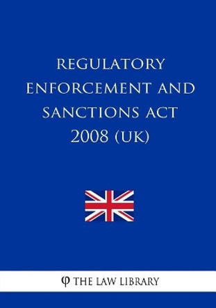 Regulatory Enforcement and Sanctions Act 2008 (UK) by The Law Library 9781987518412