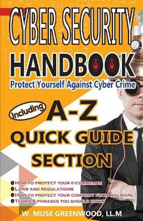 Cyber Security Handbook: Protect Yourself Against Cyber Crime by W Muse Greenwood 9781970019001