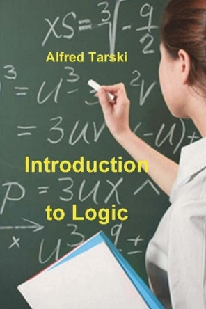 Introduction to Logic: and to the Methodology of Deductive Sciences by Alfred Tarski 9781774641750