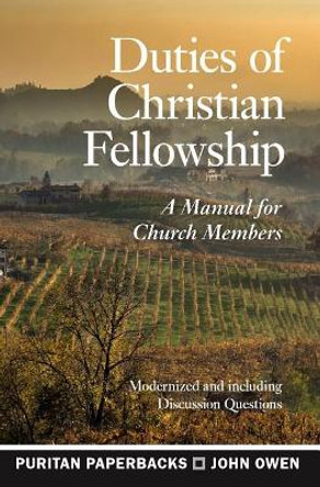 Duties of Christian Fellowship: A Manual for Church Members by Associate Professor John Owen 9781848717725