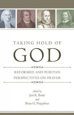 Taking Hold of God by Joel R Beeke 9781601781208