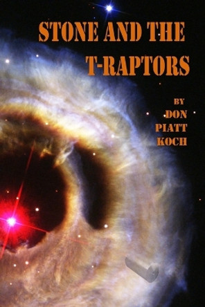 Stone and the T-Raptors by Don Piatt Koch 9781519122223